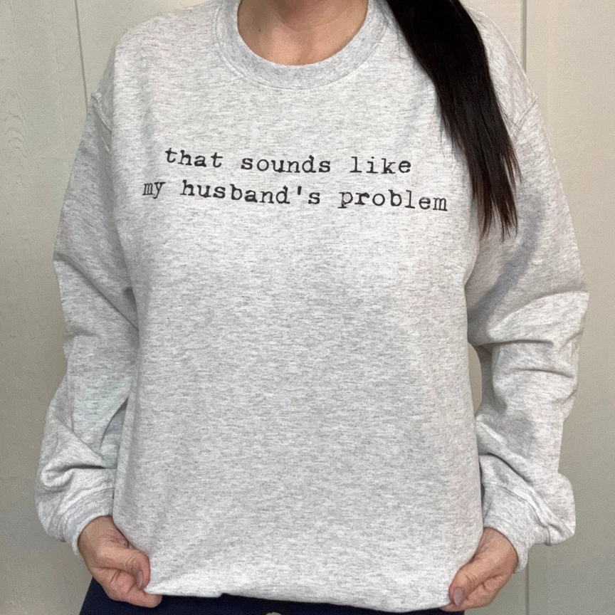 my husband's problem unisex sweatshirt
